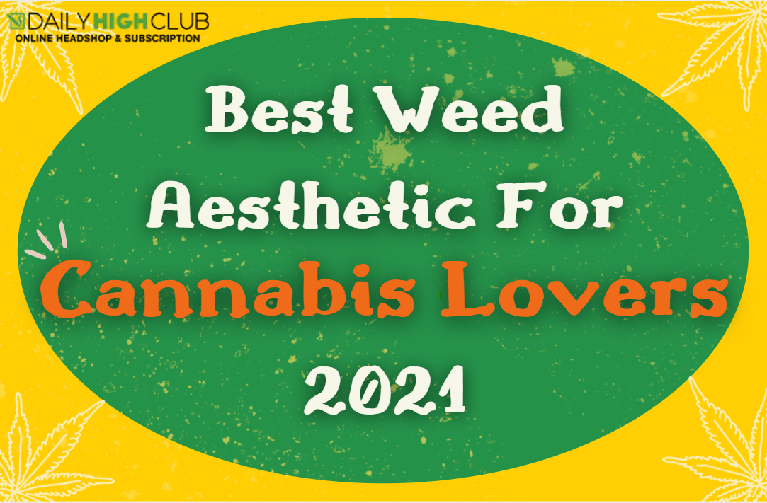 Best Weed Aesthetic For Cannabis Lovers in 2021