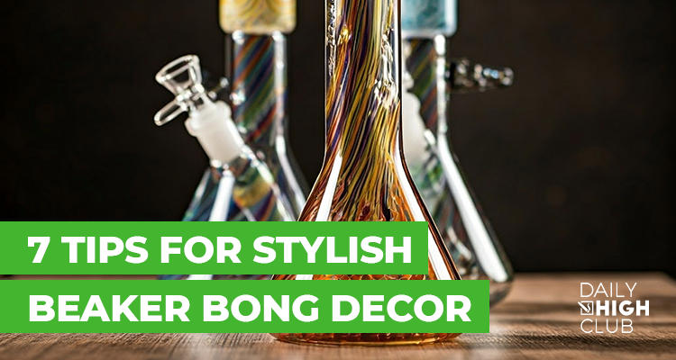 How to Decorate with a Beaker Bong: A Guide to Dope Decor