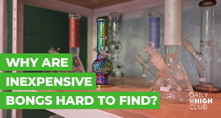 Why Are Inexpensive Bongs Hard to Find?