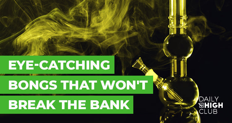 How to Find Cool Bongs That Won't Empty Your Wallet