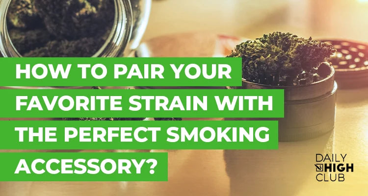 How to Pair Your Favorite Strain with the Perfect Smoking Accessory?