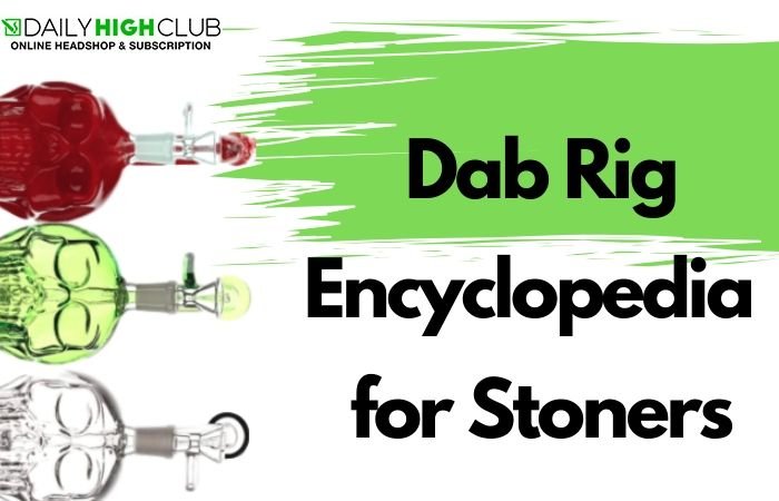 Dab Rig Encyclopedia For Stoners