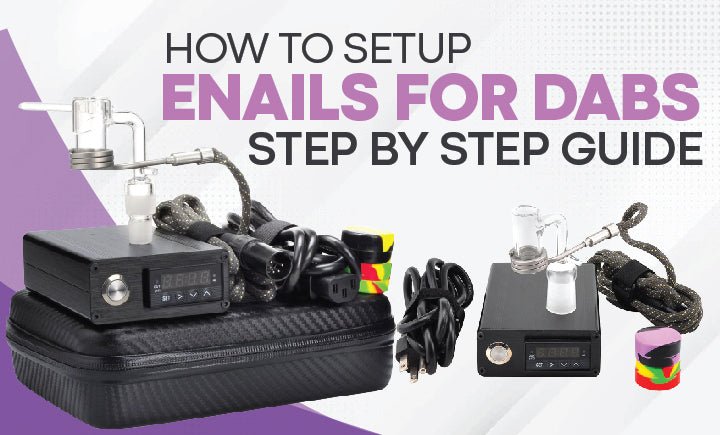 How To Setup Enails For Dabs | Step-by-Step Guide