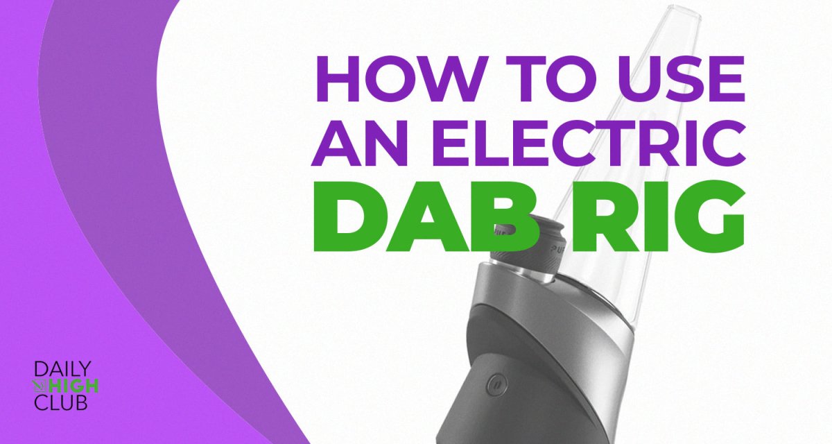 How to Use an Electric Dab Rig