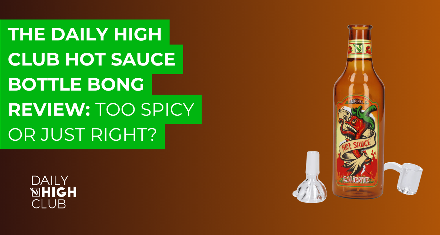 The Daily High Club Hot Sauce Bottle Bong Review: Too Spicy or Just Right?