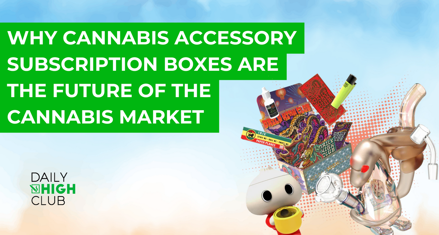 Why Cannabis Accessory Subscription Boxes Are the Future of the Cannabis Market