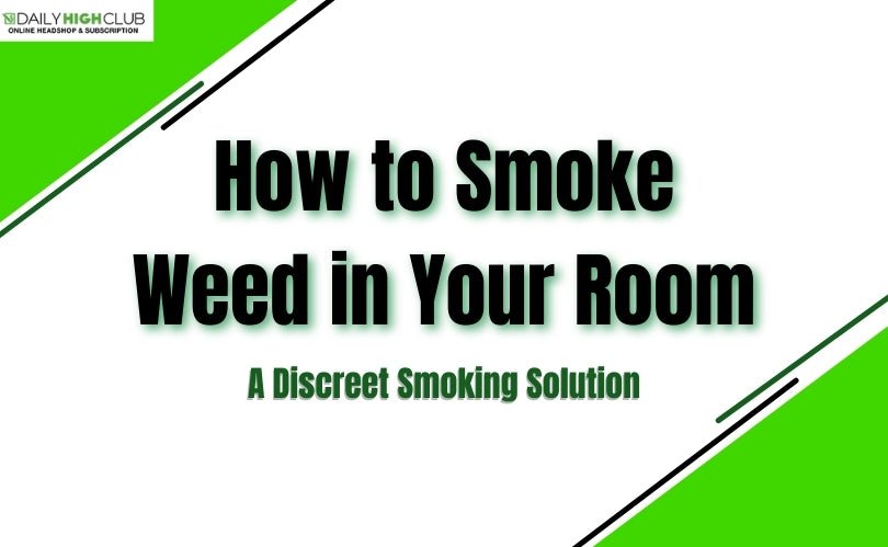 How to Smoke Weed in Your Room - Even at Grandma’s